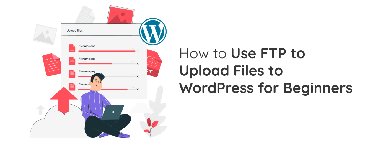 How to Use FTP to Upload Files to WordPress for Beginners
