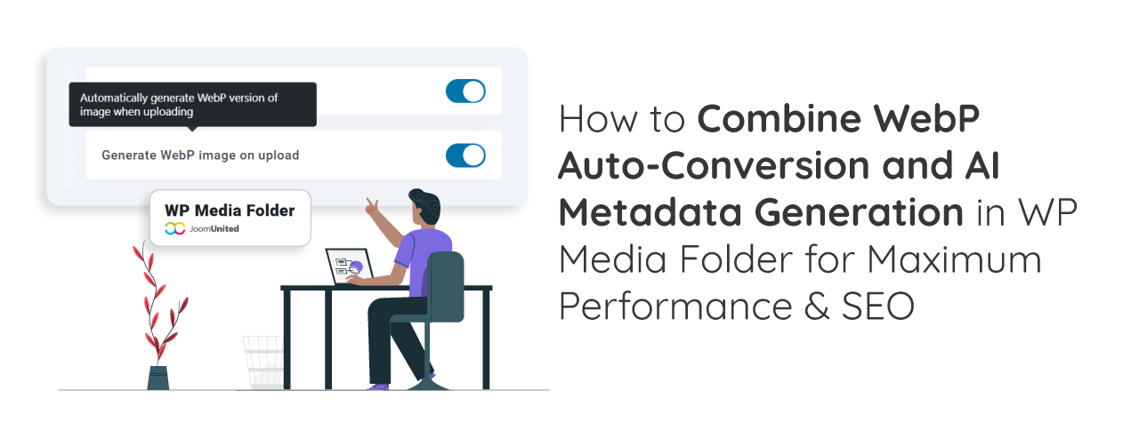 How to Combine WebP Auto-Conversion and AI Metadata Generation in WP Media Folder for Maximum Performance & SEO